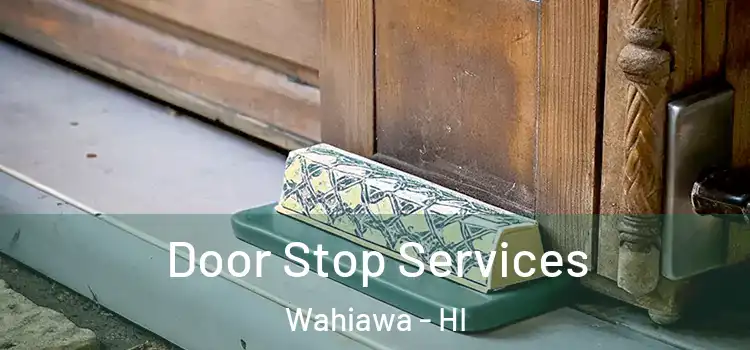 Door Stop Services Wahiawa - HI
