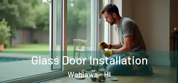 Glass Door Installation Wahiawa - HI