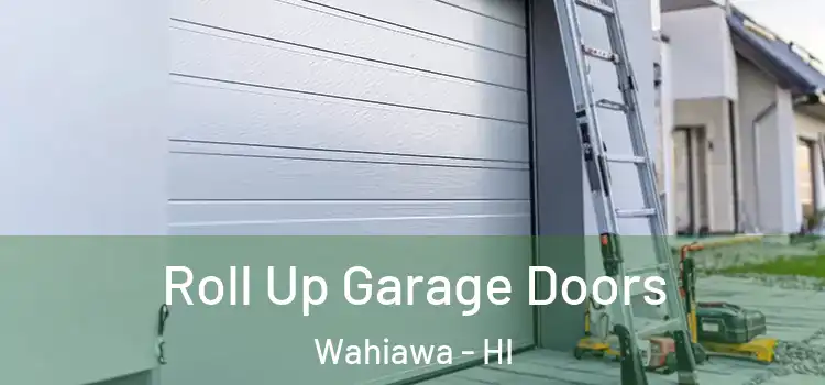  Roll Up Garage Doors Wahiawa - HI